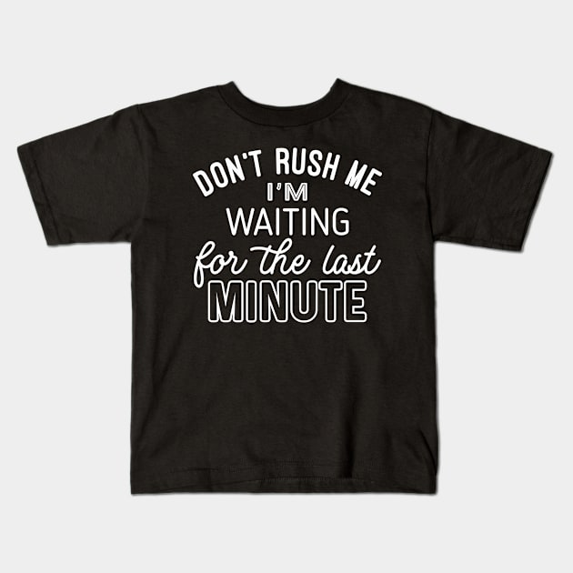 Dont rush Me (White lettering) Kids T-Shirt by whantz1165